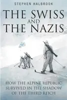 Die Schweizer und die Nazis: Wie die Alpenrepublik im Schatten des Dritten Reiches überlebte - The Swiss and the Nazis: How the Alpine Republic Survived in the Shadow of the Third Reich