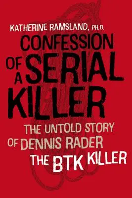 Das Geständnis eines Serienmörders: Die unerzählte Geschichte von Dennis Rader, dem Btk-Mörder - Confession of a Serial Killer: The Untold Story of Dennis Rader, the Btk Killer