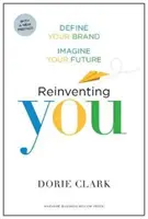 Dich neu erfinden: Definieren Sie Ihre Marke, stellen Sie sich Ihre Zukunft vor - Reinventing You: Define Your Brand, Imagine Your Future