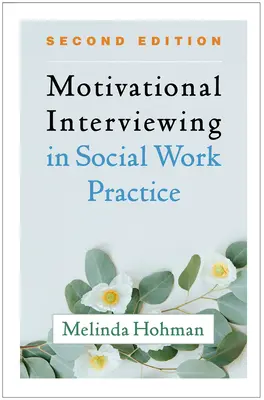 Motivierende Gesprächsführung in der Praxis der Sozialen Arbeit, Zweite Auflage - Motivational Interviewing in Social Work Practice, Second Edition