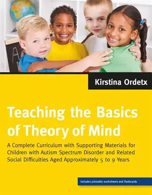 Die Grundlagen der Theory of Mind lehren: Ein komplettes Curriculum mit unterstützenden Materialien für Kinder mit Autismus-Spektrum-Störung und verwandten sozialen Störungen - Teaching the Basics of Theory of Mind: A Complete Curriculum with Supporting Materials for Children with Autism Spectrum Disorder and Related Social D
