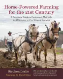 Pferdegestützte Landwirtschaft für das 21. Jahrhundert: Ein kompletter Leitfaden für Ausrüstung, Methoden und Management für ökologische Landwirte - Horse-Powered Farming for the 21st Century: A Complete Guide to Equipment, Methods, and Management for Organic Growers