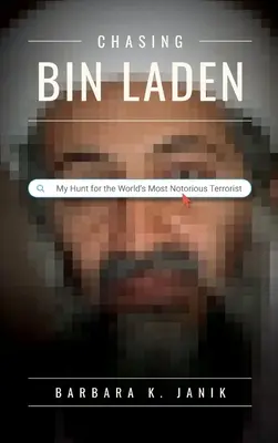 Die Jagd nach bin Laden: Meine Jagd auf den berüchtigtsten Terroristen der Welt - Chasing bin Laden: My Hunt for the World's Most Notorious Terrorist