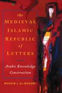 Die mittelalterliche islamische Republik der Buchstaben: Aufbau von Arabischkenntnissen - The Medieval Islamic Republic of Letters: Arabic Knowledge Construction