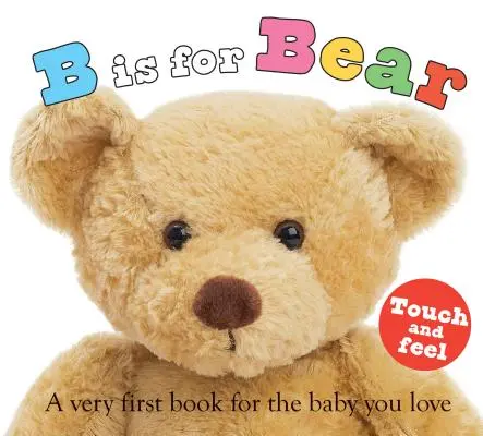 ABC zum Anfassen und Fühlen: B ist für Bär: Ein allererstes Buch für das Baby, das Sie lieben - ABC Touch & Feel: B Is for Bear: A Very First Book for the Baby You Love