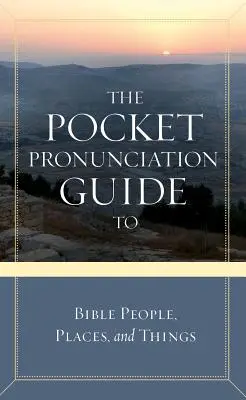 Der Taschenausspracheführer für biblische Personen, Orte und Dinge - The Pocket Pronunciation Guide to Bible People, Places, and Things