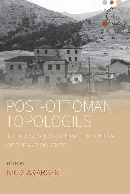 Post-osmanische Topologien: Die Gegenwart der Vergangenheit in der Ära des Nationalstaates - Post-Ottoman Topologies: The Presence of the Past in the Era of the Nation-State