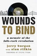 Wunden zu verbinden: Eine Erinnerung an die Folk-Rock-Revolution - Wounds to Bind: A Memoir of the Folk-Rock Revolution