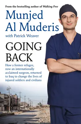 Going Back: Wie ein ehemaliger Flüchtling, jetzt ein international anerkannter Chirurg, in den Irak zurückkehrte, um das Leben verletzter Soldaten zu verändern - Going Back: How a Former Refugee, Now an Internationally Acclaimed Surgeon, Returned to Iraq to Change the Lives of Injured Soldie