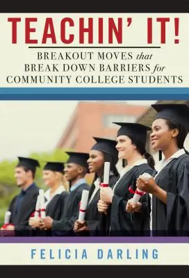 Teachin' It!: Breakout Moves, die Barrieren für Community College Studenten abbauen - Teachin' It!: Breakout Moves That Break Down Barriers for Community College Students