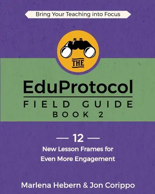 Das EduProtokoll-Handbuch: Buch 2: 12 neue Lektionsrahmen für noch mehr Engagement - The EduProtocol Field Guide: Book 2: 12 New Lesson Frames for Even More Engagement