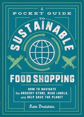 Ein Taschenbuch für nachhaltigen Lebensmitteleinkauf: Wie man sich im Supermarkt zurechtfindet, Etiketten liest und den Planeten rettet - A Pocket Guide to Sustainable Food Shopping: How to Navigate the Grocery Store, Read Labels, and Help Save the Planet