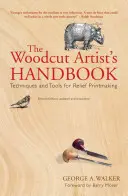 Das Handbuch des Holzschnittkünstlers: Techniken und Werkzeuge für den Reliefdruck - The Woodcut Artist's Handbook: Techniques and Tools for Relief Printmaking