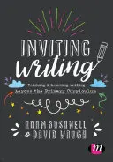 Schreiben einladen: Schreiben lehren und lernen in der Grundschule - Inviting Writing: Teaching and Learning Writing Across the Primary Curriculum