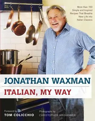 Italienisch, meine Art: Mehr als 150 einfache und inspirierte Rezepte, die den italienischen Klassikern neues Leben einhauchen - Italian, My Way: More Than 150 Simple and Inspired Recipes That Breathe New Life Into Italian Classics