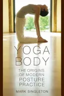 Yoga Body: Die Ursprünge der modernen Haltungspraxis - Yoga Body: The Origins of Modern Posture Practice