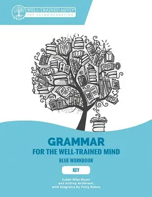 Key to Blue Workbook: Ein vollständiger Kurs für junge Schriftsteller, angehende Rhetoriker und alle, die verstehen müssen, wie Englisch funktioniert - Key to Blue Workbook: A Complete Course for Young Writers, Aspiring Rhetoricians, and Anyone Else Who Needs to Understand How English Works