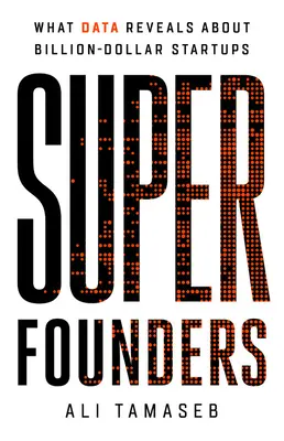 Super-Gründer: Was Daten über milliardenschwere Startups verraten - Super Founders: What Data Reveals about Billion-Dollar Startups