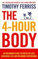 Der 4-Stunden-Körper - Ein ungewöhnlicher Leitfaden für schnellen Fettabbau, unglaublichen Sex und die Verwandlung in einen Übermenschen (Ferriss Timothy (Autor)) - 4-Hour Body - An Uncommon Guide to Rapid Fat-loss, Incredible Sex and Becoming Superhuman (Ferriss Timothy (Author))