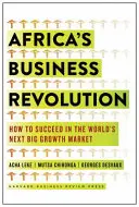 Afrikas geschäftliche Revolution: Wie man auf dem nächsten großen Wachstumsmarkt der Welt Erfolg hat - Africa's Business Revolution: How to Succeed in the World's Next Big Growth Market