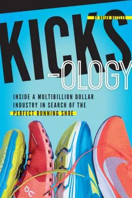 Kicksology: Der Hype, die Wissenschaft, die Kultur und die Coolness von Laufschuhen - Kicksology: The Hype, Science, Culture & Cool of Running Shoes