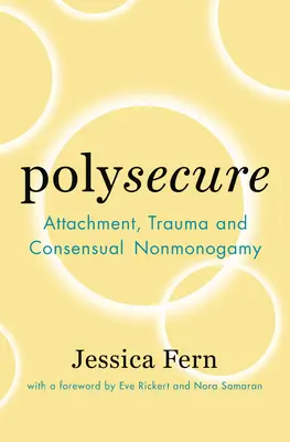Polysecure: Bindung, Trauma und einvernehmliche Nicht-Monogamie - Polysecure: Attachment, Trauma and Consensual Nonmonogamy