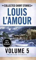 Die gesammelten Kurzgeschichten von Louis l'Amour, Band 5: Grenzlandgeschichten - The Collected Short Stories of Louis l'Amour, Volume 5: Frontier Stories