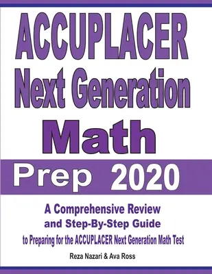 ACCUPLACER Next Generation Math Prep 2020: Umfassende Wiederholung und schrittweiser Leitfaden zur Vorbereitung auf den ACCUPLACER Next Generation Math Test - ACCUPLACER Next Generation Math Prep 2020: A Comprehensive Review and Step-By-Step Guide to Preparing for the ACCUPLACER Next Generation Math Test