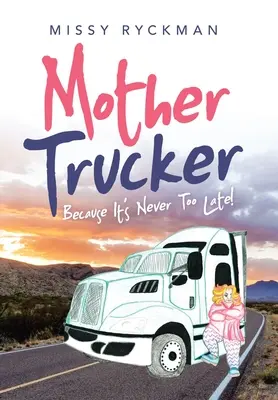 Mother Trucker: Weil es nie zu spät ist! - Mother Trucker: Because It's Never Too Late!