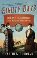 Achtzig Tage: Nellie Bly und Elizabeth Bislands geschichtsträchtiger Wettlauf um die Welt - Eighty Days: Nellie Bly and Elizabeth Bisland's History-Making Race Around the World