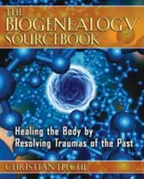 Das Quellenbuch der Biogenealogie: Heilung des Körpers durch Bewältigung von Traumata der Vergangenheit - The Biogenealogy Sourcebook: Healing the Body by Resolving Traumas of the Past