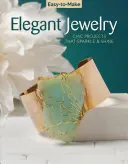 Eleganter Schmuck zum Selbermachen: Schicke Projekte, die funkeln und glänzen - Easy-To-Make Elegant Jewelry: Chic Projects That Sparkle & Shine