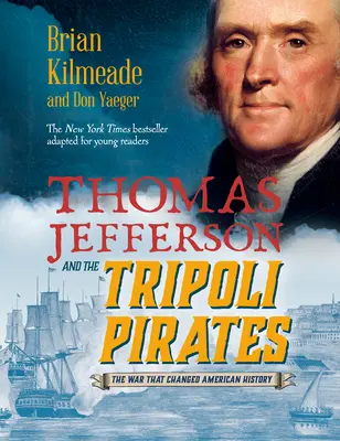 Thomas Jefferson und die Tripolis-Piraten (Adaption für junge Leser): Der Krieg, der die amerikanische Geschichte veränderte - Thomas Jefferson and the Tripoli Pirates (Young Readers Adaptation): The War That Changed American History