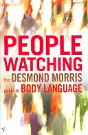 Menschenbeobachtung - Der Desmond Morris Leitfaden zur Körpersprache - Peoplewatching - The Desmond Morris Guide to Body Language