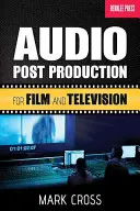 Audio-Postproduktion: Für Film und Fernsehen - Audio Post Production: For Film and Television