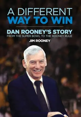 Eine andere Art zu gewinnen: Dan Rooneys Geschichte vom Super Bowl bis zur Rooney-Regel - A Different Way to Win: Dan Rooney's Story from the Super Bowl to the Rooney Rule