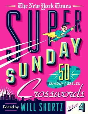 Die New York Times Super Sunday Kreuzworträtsel Band 4: 50 Sonntagsrätsel - The New York Times Super Sunday Crosswords Volume 4: 50 Sunday Puzzles