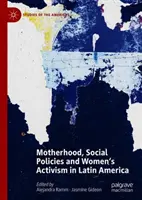 Mutterschaft, Sozialpolitik und Frauenaktivismus in Lateinamerika - Motherhood, Social Policies and Women's Activism in Latin America