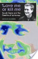 Liebe mich oder töte mich': Sarah Kane und das Theater der Extreme - 'Love Me or Kill Me': Sarah Kane and the Theatre of Extremes
