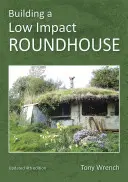 Bau eines Rundhauses mit geringen Auswirkungen - Building a Low Impact Roundhouse