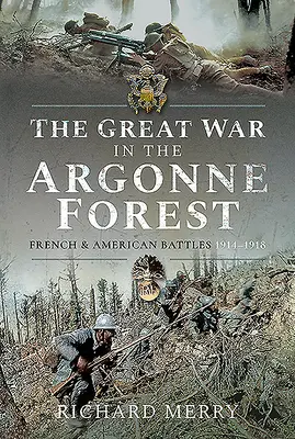Der Große Krieg im Argonner Wald: Französische und amerikanische Schlachten, 1914-1918 - The Great War in the Argonne Forest: French and American Battles, 1914-1918