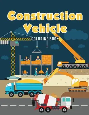 Baufahrzeug-Malbuch - Construction Vehicle Coloring Book