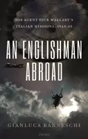 Ein Engländer im Ausland: Die Italieneinsätze des SOE-Agenten Dick Mallaby, 1943-45 - An Englishman Abroad: SOE Agent Dick Mallaby's Italian Missions, 1943-45