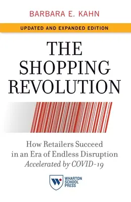 Die Einkaufsrevolution, aktualisierte und erweiterte Ausgabe: Wie Einzelhändler in einer Ära der endlosen Unterbrechung erfolgreich sind, beschleunigt durch Covid-19 - The Shopping Revolution, Updated and Expanded Edition: How Retailers Succeed in an Era of Endless Disruption Accelerated by Covid-19