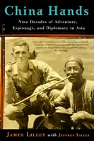 China Hands: Neun Jahrzehnte Abenteuer, Spionage und Diplomatie in Asien - China Hands: Nine Decades of Adventure, Espionage, and Diplomacy in Asia