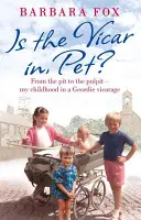 Ist der Vikar da, Pet? - Von der Grube zur Kanzel - Meine Kindheit in einem Pfarrhaus in Geordie - Is the Vicar in, Pet? - From the Pit to the Pulpit - My Childhood in a Geordie Vicarage