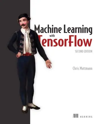 Maschinelles Lernen mit Tensorflow, Zweite Auflage - Machine Learning with Tensorflow, Second Edition