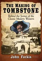 Die Entstehung von Tombstone: Hinter den Kulissen des klassischen modernen Westerns - The Making of Tombstone: Behind the Scenes of the Classic Modern Western