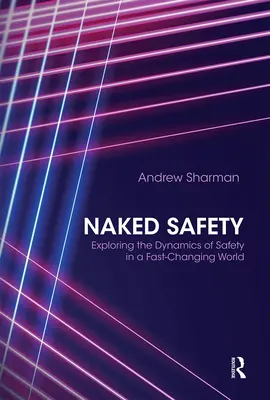 Nackte Sicherheit: Die Dynamik der Sicherheit in einer sich schnell verändernden Welt erforschen - Naked Safety: Exploring the Dynamics of Safety in a Fast-Changing World