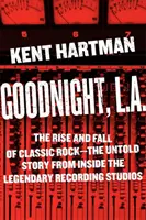 Goodnight, L.A.: Aufstieg und Fall des Classic Rock - Die unerzählte Geschichte aus dem Inneren der legendären Aufnahmestudios - Goodnight, L.A.: The Rise and Fall of Classic Rock -- The Untold Story from Inside the Legendary Recording Studios